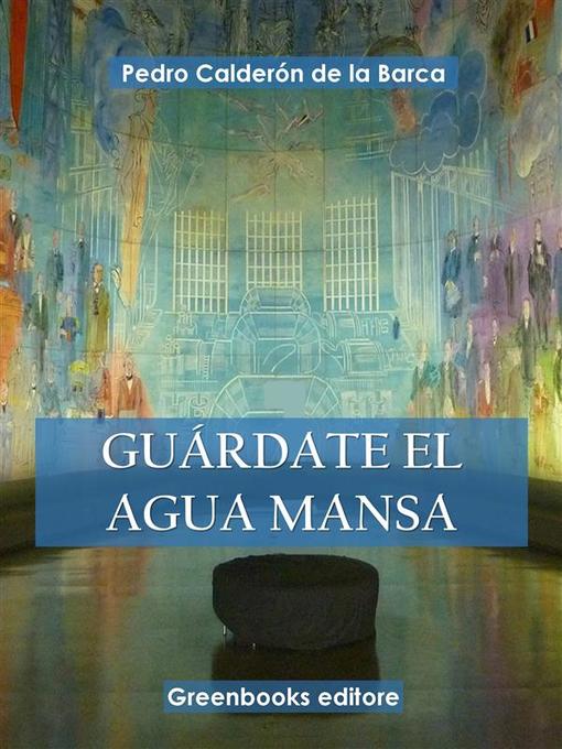 Title details for Guárdate el agua mansa by Pedro Calderón de la Barca - Available